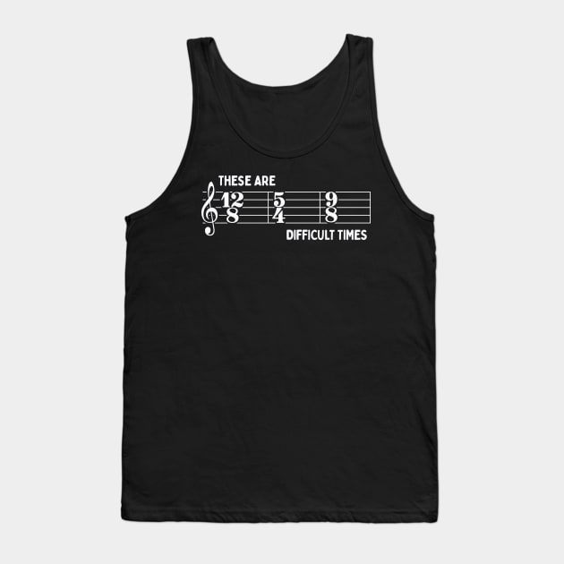 These Are Difficult Times: Funny Music Lovers Time Signatures Pun Tank Top by TwistedCharm